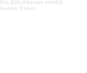 Ein Schuhkarton ersetzt keinen Tresor. Hätte ich doch nur einen Tresor gekauft. Diese Erkenntnis setzt oft erst dann ein, wenn es schon zu spät ist. Wenn bei einem Brand wichtige Dokumente oder Bargeld dem Feuer zum Opfer gefallen sind oder Einbrecher leichtes Spiel hatten. „Schlüssel Thielen“ bietet eine große Auswahl an Tresoren verschiedener Größen und für jeden Bedarf an. Im Tresorstudio kann man sich die qualitativ hochwertigen Produkte ansehen und testen – die fachmännische Beratung ist selbstverständlich